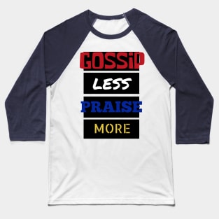 Gossip Less, Praise More Baseball T-Shirt